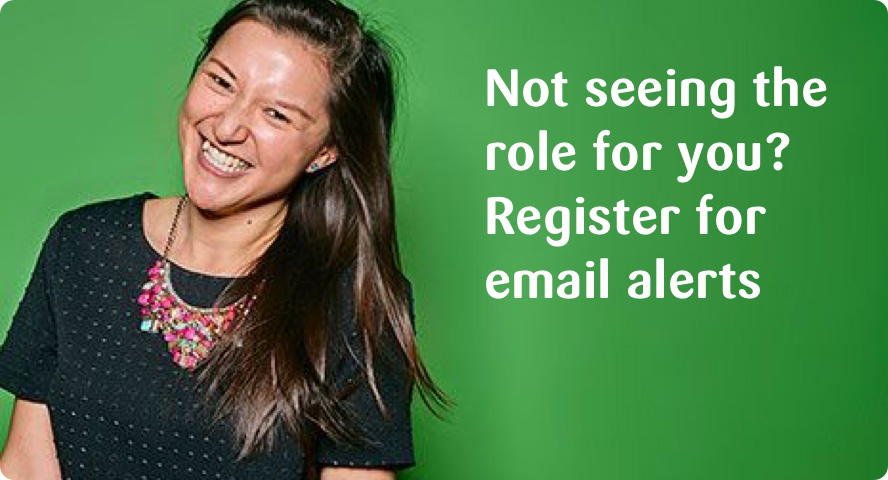Not seeing the role for you? Register for email alerts